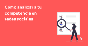 C Mo Analizar A Tu Competencia En Redes Sociales Iberomedia